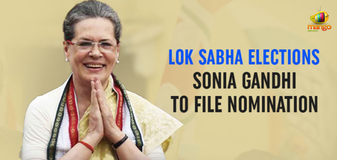 Lok Sabha Elections – Sonia Gandhi To File Nomination, Sonia Gandhi nomination for Rae Bareli LS seat,Lok Sabha Polls 2019, Sonia nomination in raebareli, LS Polls, #Elections2019, Mango News, 2019 Lok Sabha Elections,2019 Lok Sabha Polls, Congress Party latest news
