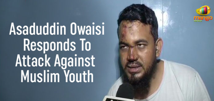 Asaduddin Owaisi Responds To Attack Against Muslim Youth Asaduddin Owaisi Responds To Attack Against Muslim Youth, Muslim Man Thrashed, Asaduddin Owaisi News, Muslim men beat up, Telangana Latest news Live Updates, violence over Jai Shri Ram, Mango News, Muslim man alleges car attack, Dehli Rohini Muslim attack, Jai Shri ram violence,