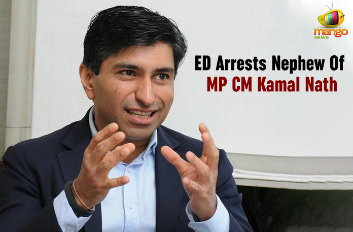 ED Arrests Nephew Of MP CM Kamal Nath Central Bureau of Investigation, ED Arrests Nephew Of MP CM, ED Arrests Nephew Of MP CM Kamal Nath, Enforcement Directorate, Enforcement Directorate Arrests Nephew Of MP CM Kamal Nath, Latest National Political News Today, Madhya Pradesh Chief Minister Kamal Nath, Mango News, national political news, National Political News 2019, national political updates, Nephew Of MP CM Kamal Nath, Prevention of Money Laundering Act
