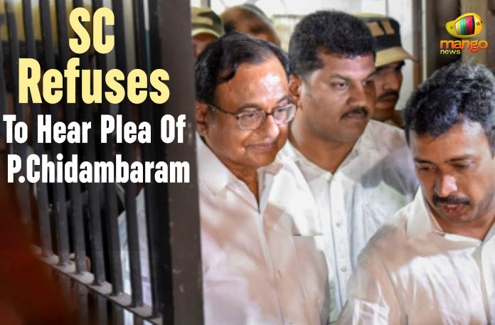 SC Refuses To Hear Plea Of Chidambaram Chidambaram INX Media Case, Chidambaram INX Media Case Live Updates, Congress Leader P Chidambaram INX Media Case, Congress Leader P Chidambaram INX Media Case Live Updates, ED issues lookout notice to Chidambaram, Enforcement Directorate, former Finance Minister of India, INX Media case Live, SC Refuses To Hear Plea Of Chidambaram, SC To Hear Chidambaram Plea Against Delhi High Court, Trouble mounts for Chidambaram after ED issues lookout notice