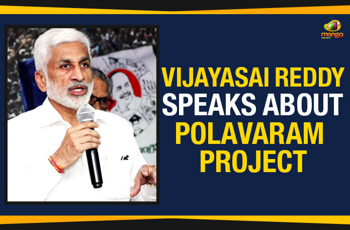 Vijayasai Reddy Speaks About Polavaram Project amaravati latest news, AP Latest Political News, Ap Political Live Updates, Ap Political Live Updates 2019, Mango News, MP Vijayasai Reddy Comments On Amaravati, Vijayasai Reddy Comments On Amaravati, Vijayasai Reddy Speaks About Polavaram, Vijayasai Reddy Speaks About Polavaram Project, YCP MP Vijayasai Reddy Comments On Amaravati, YCP MP Vijayasai Reddy To Meet PM Modi, YCP MP Vijayasai Reddy To Modi