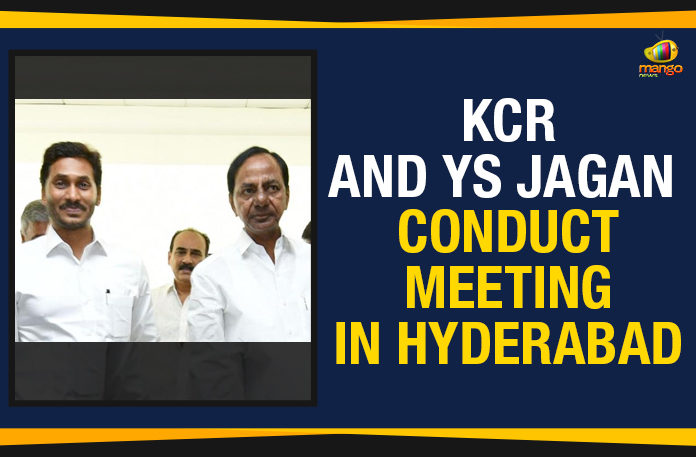 AP Political Updates 2019, Chairman of the Krishna Board in Telangana, KCR And YS Jagan Conduct Meeting In Hyderabad, Mango News, Political Updates 2019, Telangana, Telangana Breaking News, Telangana Political Live Updates, Telangana Political Updates, Telangana Political Updates 2019, transfer water from the Godavari river to the Krishna Basin, YS Jagan Conduct Meeting In Hyderabad