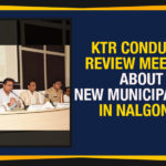 Electronics and Communications Minister of Telangana, KTR Conducts Review Meeting About New Municipal Act, KTR Conducts Review Meeting About New Municipal Act In Nalgonda, Mango News, Municipal Administration and Urban Development Minister, Municipal Administration and Urban Development Minister Telangana, Political Updates 2019, Telangana, Telangana Breaking News, Telangana Political Live Updates, Telangana Political Updates, Telangana Political Updates 2019