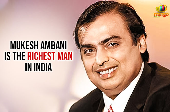 Mukesh-Ambani-Is-The-Richest-Man-In-India Latest Political Breaking News, Mango News, Mukesh Ambani Chairman of the Reliance Industries, Mukesh Ambani Is The Richest Man, Mukesh Ambani Is The Richest Man In India, Mukesh Ambani topped the list as India richest man, Mukesh Ambani was declared the richest man of India, National News Headlines Today, national news updates 2019, National Political News 2019