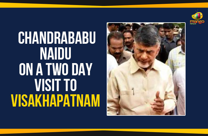 andhra pradesh, Ap Political Live Updates 2019, AP Political News, AP Political Updates, AP Political Updates 2019, Chandrababu Naidu Latest Political News, Chandrababu Naidu On A Two Day Visit To Visakhapatnam, Chandrababu Naidu Visit To Visakhapatnam, Mango News, Naidu On A Two Day Visit To Visakhapatnam, Nara Chandrababu Naidu, the President of the Telugu Desam Party, Visakhapatnam