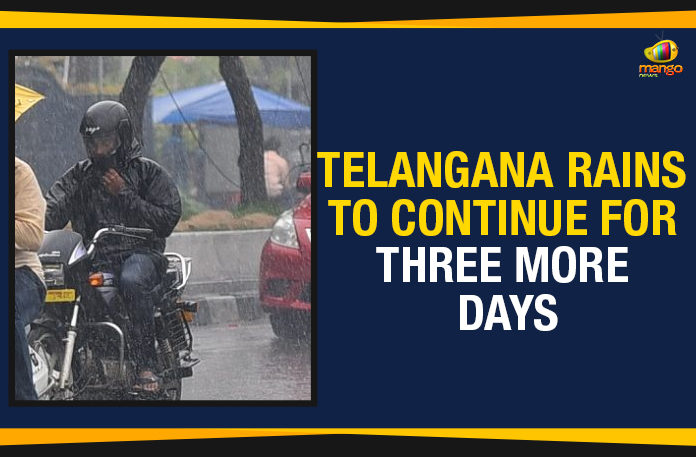 Hyderabad Weather Report, Indian Meteorological Department, Mango News, Political Updates 2019, Rains To Continue For Three More Days, Rains To Continue For Three More Days In Telangana, Telangana, Telangana Breaking News, Telangana Rains To Continue, Telangana Rains To Continue For Three More Days, Telangana State Development Planning Society