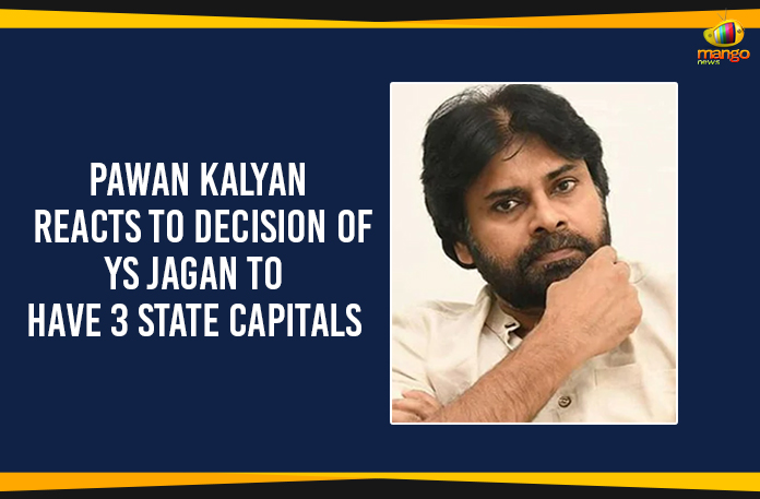 Manog-News-portal-english-Pawan-Kalyan-Reacts-To-Decision-Of-YS-Jagan-To-Have-3-State-Capitals Amaravati, Andhra Pradesh 3 Capitals, AP CM YS Jagan, Ap Political Live Updates 2019, AP Political News, AP Political Updates, AP Political Updates 2019, AP Three Capitals, Chief Minister of Andhra Pradesh, CM YS Jagan 3 Capitals Decision, Kurnool, Mango News, pawan kalyan latest news, Pawan Kalyan On AP 3 Capitals, Three Capitals For AP, Visakhapatnam