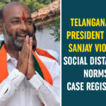 Bandi Sanjay, Bandi Sanjay Violates Social Distancing Norms, BJP President Bandi Sanjay, Telangana, Telangana BJP President, Telangana BJP President Bandi Sanjay, Telangana Coronavirus, Telangana Coronavirus Deaths, Telangana news