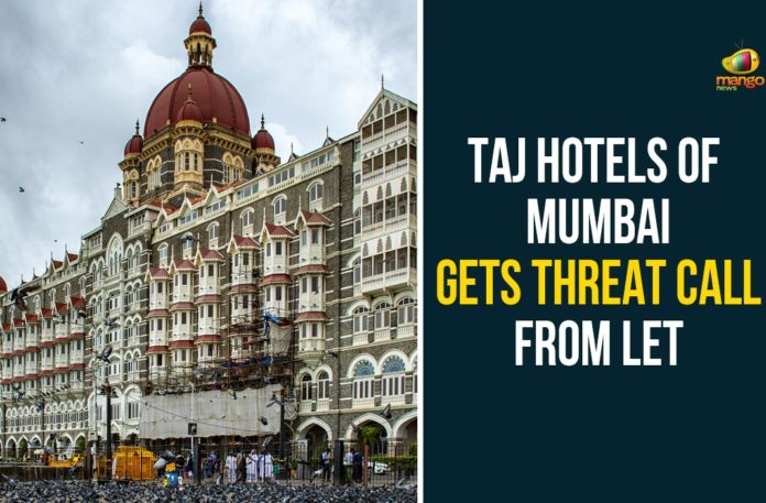 Taj Hotels Of Mumbai Gets Threat Call From LeT Coronavirus, Lashkar eTaiba a militant organisation, Mumbai, Mumbai Police, pakistan, Quick Reaction Teams, Taj Hotels, Taj Hotels Of Mumbai, Taj Hotels Of Mumbai Gets Threat Call, Taj Hotels Of Mumbai Gets Threat Call From LeT, Taj Mahal Palace