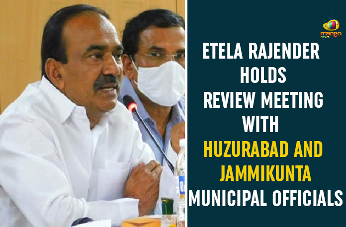 IMG-20200903-WA0006 Etala Rajender, Etala Rajender Review over Municipality Development, Huzurabad, Huzurabad Municipality Development, Jammikunta Municipality Development, Minister Etala Rajender, Minister Etala Rajender Meeting, Minister Etala Rajender Review over Huzurabad, Telangana Health Minister Etala Rajender