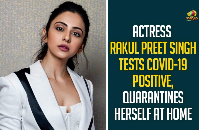 Actress Rakul Preet Singh Tests COVID-19 Positive, Quarantines Herself At Home Actress Rakul Preet Singh Tests COVID-19 Positive, Quarantines Herself At Home,Heroine Rakul Preet Singh,Rakul Preet Singh,Actress Rakul Preet Singh,Mango News,Rakul Preet Singh Tests Positive For COVID-19,Actress Rakul Preet Singh Tests Positive For COVID-19,Actress Rakul Tests Positive For Coronavirus,Heroine Rakul Preet Singh COVID News,Rakul Preet Singh Tests Positive For COVID-19,COVID-19,Rakul Preet Singh Tests Coronavirus Positive,Rakul Preet Singh Tests Corona Positive,Rakul Preet Singh Tests COVID-19 Positive,Rakul Preet Singh COVID-19,Rakul Preet Singh Latest News,Rakul Preet Singh Gets Corona