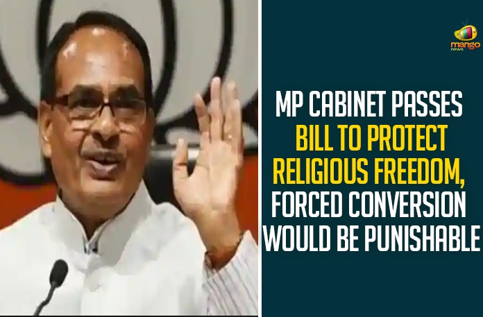 MP Cabinet Passes Bill To Protect Religious Freedom, Forced Conversion Would Be Punishable MP Cabinet Passes Bill To Protect Religious Freedom, Forced Conversion Would Be Punishable,Law Against Love Jihad,Madhya Pradesh,Madhya Pradesh Love Jihad News,Love Jihad Cases,Madhya Pradesh Government,Madhya Pradesh News,Madhya Pradesh Latest News,Laws Against Love Jihad,Shivraj Singh Chouhan,Love Jihad,Anti-conversion Bill,Anti-conversion Law,Madhya Pradesh Cabinet,Love Jihad,Right Wing Trolls,Interfaith Couple,Interfaith Wedding,Inter Faith Unity,Anti-conversion Law,Uttar Pradesh,Up Love Jihad Law,Allahabad High Court,Dharma Swatantrya Bill,Dharma Swatantrya Bill 2020,MP Dharma Swatantrya Bill,Madhya Pradesh Dharma Swatantrya Bill,MP Dharma Swatantrya Bill 2020,Mango News