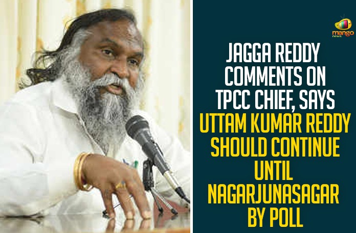 Jagga Reddy Comments On TPCC Chief, Says Uttam Kumar Reddy Should Continue Until Nagarjunasagar By Poll Jagga Reddy Comments On TPCC Chief, Says Uttam Kumar Reddy Should Continue Until Nagarjunasagar By Poll,Retain Uttam For Now Says Jagga Reddy,Hyderabad,Congress MLA T Jayaprakash Reddy,Senior Telangana Congress Leader Has A Suggestion To Party Over TPCC Chief Selection,Telangana,Congress,Jagga Reddy,TPCC,Congress Leader Jagga Reddy Wrote To The INC State Party In Charge Manikam Tagore,Sangareddy MLA,Congress Leader Jagga Reddy Comments On TPCC Chief,Uttam Kumar Reddy Should Continue,Uttam Kumar Reddy,Nagarjunasagar By Poll,Nagarjuna bypoll,Mango News