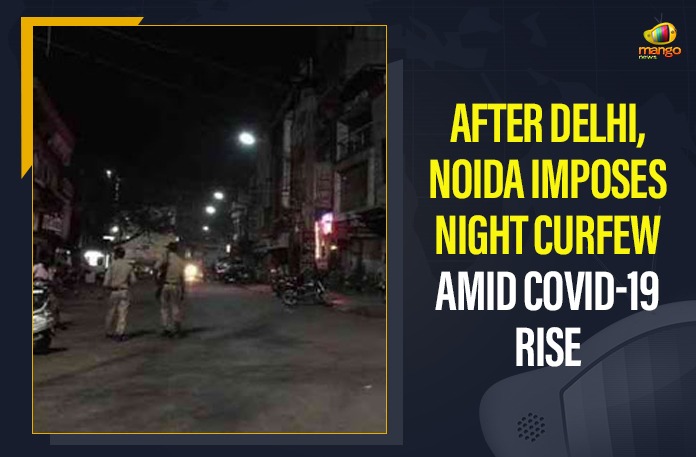 After Delhi, Noida Imposes Night Curfew Amid COVID-19 Rise After Delhi Noida Imposes Night Curfew Amid COVID-19 Rise, COVID-19 surge, Mango News, Night Curfew Imposed in 7 UP Districts, Night curfew imposed in Noida, Noida, Noida administration imposes night curfew till April 17, Noida administration imposes night curfew to prevent COVID, Noida Imposes Night Curfew, Noida Imposes Night Curfew Amid COVID-19 Rise, Noida night curfew, Noida night curfew News