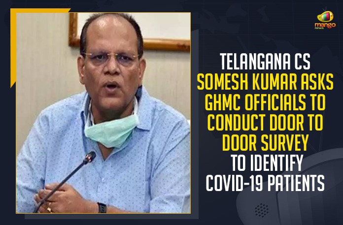 IMG-20210504-WA0005 CS Somesh Kumar, GHMC Officials To Conduct Door To Door Survey, COVID-19 Patients, COVID-19 Cases, Mango News, Andhra Pradesh Breaking News, Andhra Pradesh Latest Cases,Andhra Pradesh new COVID-19 Cases, Telangana Health Department, Eatala Rajender as Telangana Health Minister, Coronavirus Situation, COVID-19 Care Centres at GHMC circles, Chief Minister K. Chandrasekhar Rao, Novel Coronavirus Symptoms, Door-to-door survey in GHMC