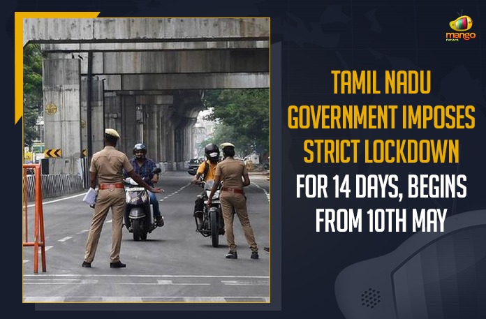 Tamil Nadu Government Imposes Strict Lockdown For 14 Days, Begins From 10th May Tamil Nadu Government Imposes Strict Lockdown For 14 Days, Mango News,Latest Breaking News 2021,COVID-19,Tamil Nadu Breaking News, Tamil Nadu Latest News,Chief Minister of Tamil Nadu, Y.S. Jagan Mohan Reddy, Tamil Nadu State Government, Tamil Nadu Chief Minister MK Stalin, Dravida Munnetra Kazhagam, COVID-19 Guidelines