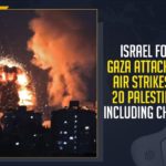 Israel Force Gaza Attacks And Air Strikes Kill 20 Palestinians Including Children Israel Force Gaza Attacks And Air Strikes Kill 20 Palestinians Including Children, Mango News, Latest Breaking News 2021, COVID-19,Israeli airstrikes on Gaza, Israel Force Gaza Attacks,Israel Force Air Strikes, Israel airstrikes kill 20 in Gaza, Palestinian territory, Israeli Army Update, East Jerusalem Day, Israeli prime minister Benjamin Netanyahu, Israeli Security Forces