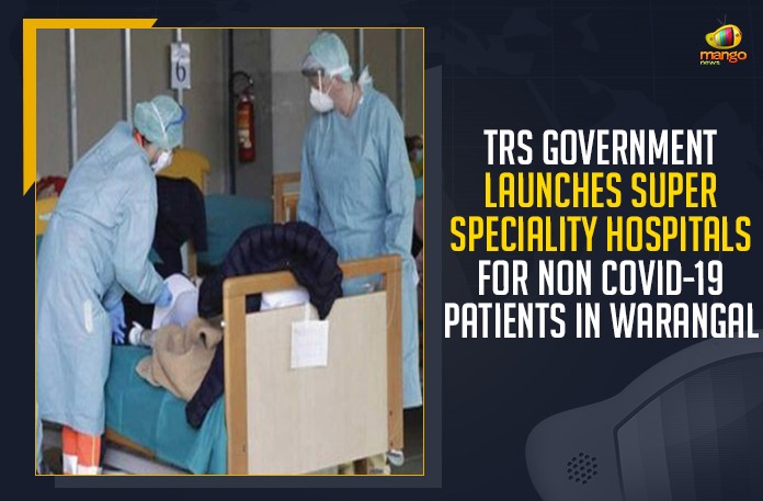 TRS Government Launches Super Speciality Hospitals For Non COVID-19 Patients In Warangal TRS Government Launches Super Speciality Hospitals, Non COVID-19 Patients In Warangal, Mango News, Latest Breaking News 2021, COVID-19,telangana covid cases,telangana news,telangana corona health bulletin,telangana corona updates,TRS Government, Warangal Super Speciality Hospitals, Telangana Super Speciality Hospitals,Telangana Panchayat Raj Minister, Telangana COVID-19 Situation