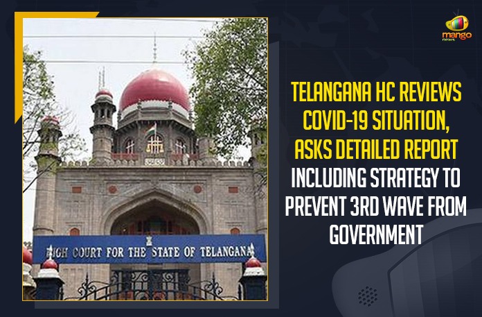 Telangana HC Reviews COVID-19 Situation, Asks Detailed Report Including Strategy To Prevent 3rd Wave From Government Telangana HC Reviews COVID-19 Situation, Telangana HC Asks Detailed Report Including Strategy, Telangana HC Reviews 3rd Wave From Government, Mango News, Latest Breaking News 2021, Telangana HC Reviews, Telangana COVID-19 Situation,Telangana 3rd Wave , Wuhan virus, TRS Government, Telangana High Court, telangana corona health bulletin, Telangana Corona Updates, telangana covid cases, Telangana COVID-19 Situation, Telangana news