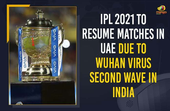IPL 2021 To Resume Matches In UAE Due To Wuhan Virus Second Wave In India bcci, BCCI Decides to Conduct Remaining Matches of IPL-2021 in UAE, BCCI decides to move IPL 2021 phase 2 to UAE, BCCI SGM Live Updates, BCCI to conduct remainder of IPL 2021 in UAE, BCCI to conduct remaining matches of VIVO IPL in UAE, indian premier league, IPL 2021, IPL 2021 Latest News, IPL 2021 New Schedule, IPL 2021 to Resume, IPL 2021 to Resume in UAE, IPL 2021 Updates, Mango News, Remaining Matches of IPL-2021 in UAE