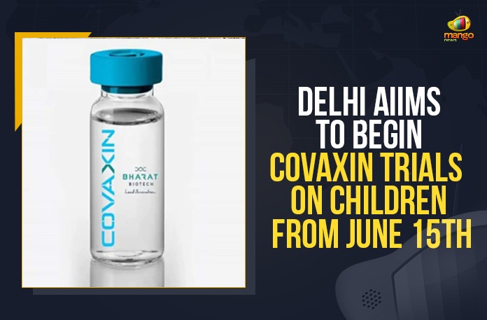 Delhi AIIMS To Begin COVAXIN Trials On Children From June 15th AIIMS Delhi, AIIMS Delhi Begins COVAXIN Trials On Children From Today, AIIMS Delhi begins screening children, AIIMS Delhi begins screening children for clinical trials, AIIMS Delhi begins screening of children for Covaxin trials, AIIMS Delhi starts screening of children, AIIMS Delhi to begin Covaxin trial for children, Children, Covaxin trial for children, COVAXIN Trials, Covaxin trials for children begin, Covaxin trials for children begin in AIIMS Delhi, COVAXIN Trials On Children, Delhi AIIMS To Begin COVAXIN Trials On Children From June 15th, Mango News