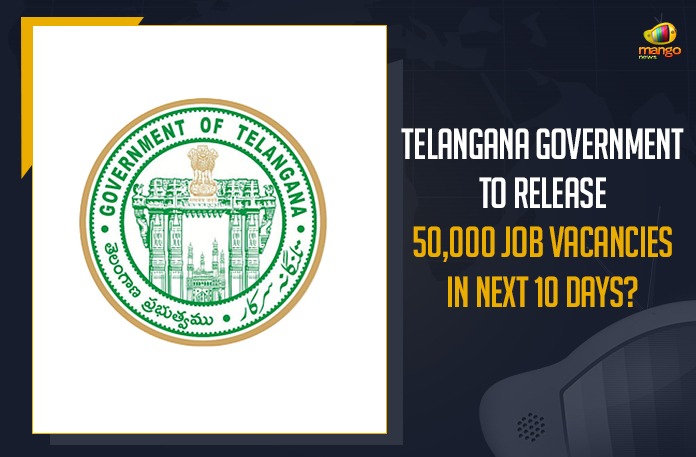 Telangana Government To Release 50,000 Job Vacancies In Next 10 Days? government job posts, Mango News, Notification for 50000 jobs in 10 days, Notification for 50000 jobs in Telangana, Telangana Government, Telangana Government To Release 50000 Job Vacancies In Next 10 Days?, Telangana Govt jobs, Telangana Govt Jobs 2021, Telangana initiates measures to fill 50000 government jobs, Telangana Notification for 50000 jobs in 10 days, telangana.gov.in, TS Govt Jobs 2021, TS to approve filling up of 50000 jobs