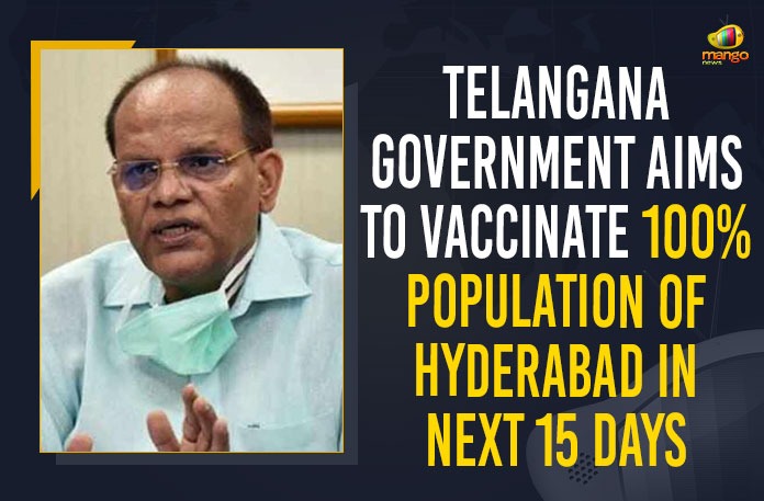 Telangana Government Aims To Vaccinate 100 % Population Of Hyderabad In Next 15 Days Government Aims To Vaccinate 100 % Population, Mango News, Somesh Kumar, Somesh Kumar held Meeting with officials on COVID, Telangana Chief Secretary, Telangana CS, Telangana CS Somesh Kumar, Telangana CS Somesh Kumar Held Meeting, Telangana CS Somesh Kumar held Review with District Collectors Over Covid-19 Control Measures, Telangana Government, Telangana Government Aims To Vaccinate 100 % Population Of Hyderabad In Next 15 Days, Vaccinate 100 % Population Of Hyderabad In Next 15 Days