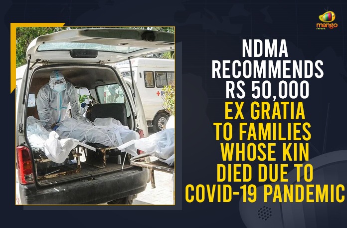 NDMA Recommends Rs 50,000 Ex Gratia To Families Whose Kin Died Due To COVID-19 Pandemic 50000 ex gratia for COVID deaths, 50000 Ex-gratia for Next Kin of those who Died of Covid-19, 50000 ex-gratia to kin of those who died due to Covid, Centre recommends Rs 50000 ex-gratia to kin, Covid deaths, ex gratia for COVID deaths, ex gratia for COVID deaths in India, Mango News, NDMA Recommends Payment of Rs 50000 Ex-gratia, NDMA Recommends Payment of Rs 50000 Ex-gratia for Next Kin of those who Died of Covid-19, Rs 50000 per Covid death