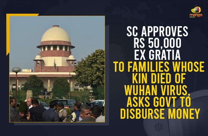 SC Approves Rs 50,000 Ex Gratia To Families Whose Kin Died Of Wuhan Virus, Asks Govt To Disburse Money 50000 ex gratia for COVID deaths, 50000 Ex Gratia To Families Whose Kin Died Of Wuhan Virus, 50000 Ex-gratia for Next Kin of those who Died of Covid-19, 50000 ex-gratia to kin of those who died due to Covid, Centre recommends Rs 50000 ex-gratia to kin, Covid deaths, ex gratia for COVID deaths, ex gratia for COVID deaths in India, Mango News, Rs 50000 per Covid death, SC Approves Rs 50000 Ex Gratia To Families Whose Kin Died Of Wuhan Virus