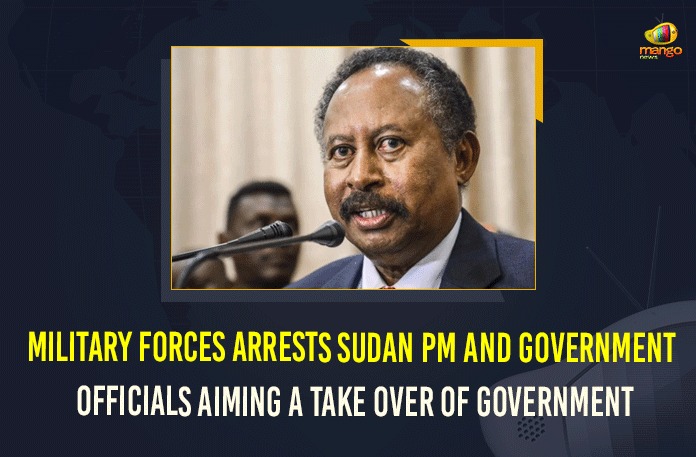 Military Forces Arrests Sudan PM And Government Officials Aiming A Take Over Of Government Leading general dissolves government in coup, Mango News, Military Forces Arrests Sudan PM And Government Officials, Military Forces Arrests Sudan PM And Government Officials Aiming A Take Over Of Government, Sudan Military forces arrest senior government figures, Sudan Prime Minister, Sudan’s military dissolves civilian government, Sudan’s military dissolves transitional government in coup, Sudan’s Military Seizes Power