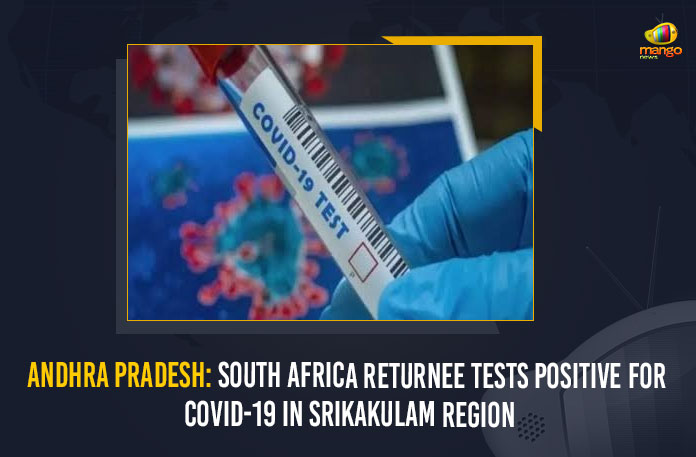 Andhra Pradesh: South Africa Returnee Tests Positive For COVID-19 In Srikakulam Region Andhra Prades South Africa returnee tests positive for Covid-19, andhra pradesh, Andhra Pradesh Sample of Omicron suspect sent for test, COVID-19 In Srikakulam, Mango News, MangoNews, South Africa returnee tests positive for Covid, South Africa Returnee Tests Positive For COVID-19 In Srikakulam, South Africa Returnee Tests Positive For COVID-19 In Srikakulam Region, South Africa-returnee tests positive for coronavirus in Srikakulam, Two foreign returnees test positive for COVID-19
