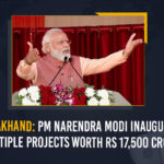 Mango News, Nagina Kashipur National Highway, Narendra Modi, PM Modi, PM Modi inaugurates 23 projects, PM Modi launches projects in Uttarakhand, PM Modi launches projects worth 17500 crore in Uttarakhand, PM Narendra Modi, PM Narendra Modi inaugurates lays foundation stones of projects, PM Narendra Modi Inaugurates Multiple Projects, PM Narendra Modi Inaugurates Multiple Projects Worth Rs 17500 Crores, Prime Minister Of India, Uttarakhand, Uttrakhand