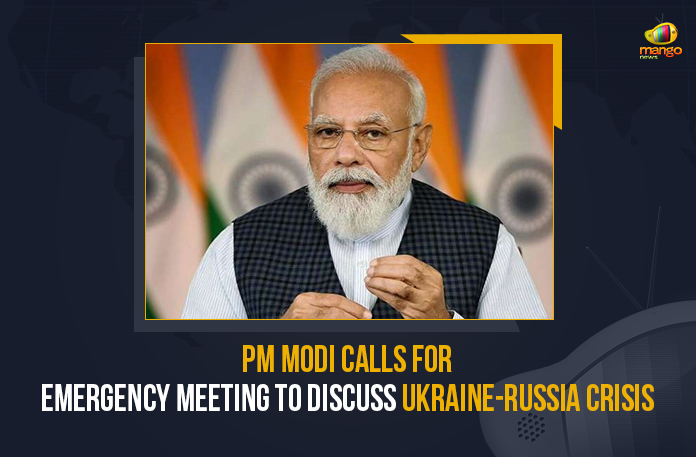 PM-Modi-Calls-For-Emergency-Meeting-To-Discuss-Ukraine-Russia-Crisis PM Modi Calls For Emergency Meeting To Discuss Ukraine-Russia Crisis, PM Modi Calls For Emergency Meeting, Ukraine-Russia Crisis, Russia Ukraine Conflict, Russia Ukraine, Russian Ukraine crisis Live, Russian Ukraine crisis, Russia-Ukraine War Live Updates, Russia Ukraine War, Ukraine conflict, Conflict in Ukraine, Russia Ukraine conflict LIVE updates, Russia Ukraine conflict News, Russia Ukraine conflicts, Russo Ukrainian War, Ukraine Russia Conflict, Ukraine Russia War, Ukraine, Russia, Ukraine News, Ukraine Updates, Ukraine Latest News, Ukraine Live Updates, russia ukraine war news, russia ukraine war status, Russia Ukraine News Live Updates, Ukraine News Updates, War in Ukraine Updates, Russia war Ukraine, ukraine news today, ukraine russia news telugu, Mango News,