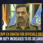 CRPF Ex Gratia For Officials Died On Duty Increased To Rs 30 Lakhs CRPF Ex Gratia For Officials Died On Duty Increased To Rs 30 Lakhs, CRPF Ex Gratia For Officials Died On Duty Increased, CRPF Ex Gratia For Officials, CRPF Ex Gratia, ex gratia given to kin of Central Reserve Police Force personnel, Central Reserve Police Force, Central Reserve Police Force Ex Gratia For Officials Died On Duty Increased To Rs 30 Lakhs, 30 Lakhs, Director-General of the CRPF Kuldeep Singh, DG, CRPF Ex Gratia Latest News, CRPF Ex Gratia Latest Updates, CRPF Ex Gratia Live Updates, Mango News,