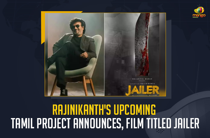 Rajinikanth's-Upcoming-Tamil-Project-Announces,-Film-Titled-Jailer Rajinikanth's Upcoming Tamil Project Announces Film Titled Jailer, Rajinikanth's Upcoming Tamil Project Announces, Rajinikanth's Upcoming Tamil Film Titled Jailer, Tamil Film Titled Jailer, Jailer Rajinikanth's Upcoming Tamil Film, Rajinikanth's Upcoming Tamil Film, Tamil Film, Superstar Rajinikanth's new Tamil film has been announced on the 17th of June, new project titled Jailer, Rajinikanth's Jailer, Rajinikanth's Jailer Movie, Rajinikanth's Jailer Cinema, Rajinikanth's Jailer Film, Jailer would be produced by Sun Pictures, Jailer, Mango News,