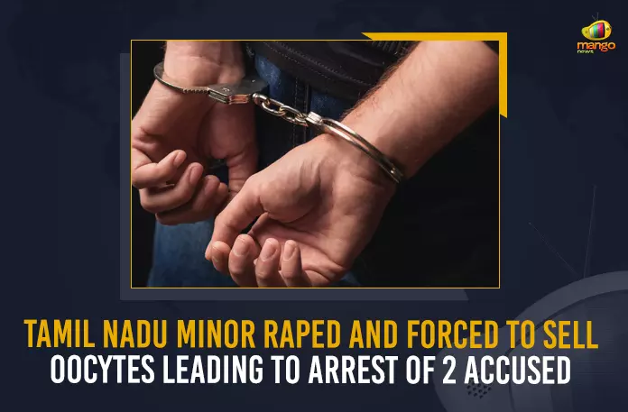 Tamil Nadu Minor Raped (2) Tamil Nadu Minor Raped And Forced To Sell Oocytes Leading To Arrest Of 2 Accused, Tamil Nadu Minor raped And forced to sell her eggs to pvt hospitals, Tamil Nadu Minor girl sexually assaulted And forced to sell her eggs 8 times to pvt hospitals, 16-year-old girl was forced to sell her eggs in an ordeal that continued for over 3 years, 16-year-old girl was sexually exploited by her mother's lover, Tamil Nadu 16-year-old Minor girl sexually assaulted, 16-year-old Minor girl sexually assaulted, Tamil Nadu 16-year-old Minor girl forced to sell her eggs 8 times to pvt hospitals, woman and her male acquaintance allegedly raped the minor repeatedly and forced her to sell her oocytes, oocytes, female gamete cells, female eggs, Tamil Nadu Minor Raped, 16-year-old Minor girl, Tamil Nadu Police registered a case against a minor’s mother and her male acquaintance, Mango News,