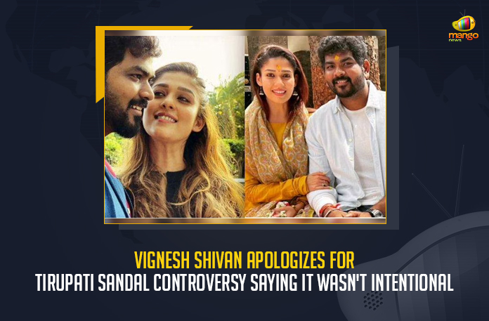 Vignesh-Shivan-Apologizes-For-Tirupati-Sandal-Controversy-Saying-It-Wasn't-Intentional Vignesh Shivan Apologizes For Tirupati Sandal Controversy Saying It Wasn't Intentional, Vignesh Shivan Apologizes Controversy Over Nayanthara Wearing Sandals At Tirumada Streets in Tirumala, Vignesh Shivan Apologizes Controversy Over Nayanthara Wearing Sandals, Nayanthara and Vignesh Shivan Got Married at Mahabalipuram Resort, Heroine Nayanthara and Director Vignesh Shivan Got Married at Resort in Mahabalipuram, Heroine Nayanthara, Actress Nayanthara, Nayanthara, Director Vignesh Shivan, Vignesh Shivan, filmmaker Vignesh Shivan, Nayanthara-Vignesh Shivan wedding, Vignesh Shivan-Nayanthara wedding, Nayanthara-Vignesh Shivan Marriage, Nayanthara Wearing Sandals, Nayanthara Wearing Sandals Controversy, Vignesh Shivan Apologizes Nayanthara Wearing Sandals Controversy, filmmaker Vignesh Shivan Vignesh Shivan Apologizes Nayanthara Wearing Sandals Controversy, Tirumada Streets in Tirumala, Tirumala, Tirumada Streets, Nayanthara Wearing Sandals Controversy News, Nayanthara Wearing Sandals Controversy Latest News, Nayanthara Wearing Sandals Controversy Latest Updates, Mango News,