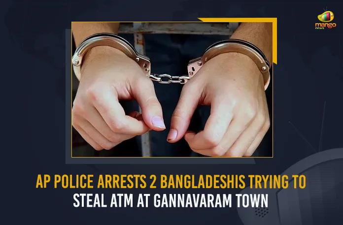 AP Police Arrests 2 Bangladeshis Trying To Steal ATM At Gannavaram Town AP Police Arrest 2 Bangladeshis Trying To Steal ATM At Gannavaram Town, 2 Bangladeshis Trying To Steal ATM At Gannavaram Town, Gannavaram Town ATM, AP Police Arrest 2 Bangladeshis, 2 Bangladeshis, Andhra Pradesh Police has arrested two Bangladesh nationals, 2 Bangladeshis to rob cash from ATM foiled in Gannavaram, ATM foiled in Gannavaram, Gannavaram, Mango News,