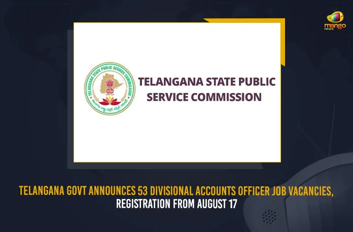 Telangana Govt Announces 53 Divisional Accounts Officer Job Vacancies, Registration From August 17 Telangana Govt Announces 53 Divisional Accounts Officer Job Vacancies Registration From August 17, 53 Divisional Accounts Officer Job Vacancies Registration From August 17, Divisional Accounts Officer Job Vacancies, Divisional Accounts Officer Registration From August 17, 53 Job Vacancies, Divisional Accounts Officer, Telangana Job Vacancies, Telangana State Public Service Commission, 53 Divisional Accounts Officer Grade-II vacancies, Divisional Accounts Officer Grade-II vacancies, Divisional Accounts Officer Grade-II vacancies Latest News, Divisional Accounts Officer Grade-II vacancies Latest Updates, Divisional Accounts Officer Grade-II vacancies News, Mango News,