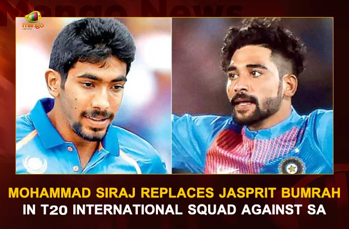 Mohammad Siraj Replaces Jasprit Bumrah Mohammad Siraj Replaces Jasprit Bumrah In T20 International Squad Against SA, Jasprit Bumrah Ruled Out Of T20 ICC World Cup Amid Back Injury, BCCI New Team, ICC Mens T20 World Cup 2022, ICC Mens Team, T20 World Cup 2022, ICC Mens Indian Team, Mango News, Mango News Telugu, Rohit Sharma C, KL Rahul VC, Virat Kohli, Suryakumar Yadav, Deepak Hooda, R Pant WK, Dinesh Karthik WK, Hardik Pandya, R. Ashwin, Y Chahal, Axar Patel, Jasprit Bumrah, B Kumar, Harshal Patel, Arshdeep Singh, T20 World Cup Latest News And Updates
