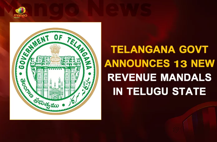 Telangana Govt Announces 13 New Revenue Mandals In Telugu State Telangana Govt Announces 13 New Revenue Mandals In Telugu State, Final Notification on Formation of 13 New Revenue Mandals in State, All the new mandals will come into existence from the 26th of September 2022, Formation of 13 New Revenue Mandals in State, 13 New Revenue Mandals in State, 13 New Revenue Mandals, Final Notification, Telangana Govt, final notification For creating 13 new mandals, 13 new mandals, 13 New Revenue Mandals News, 13 New Revenue Mandals Latest News And Updates, 13 New Revenue Mandals Live Updates, Mango News,