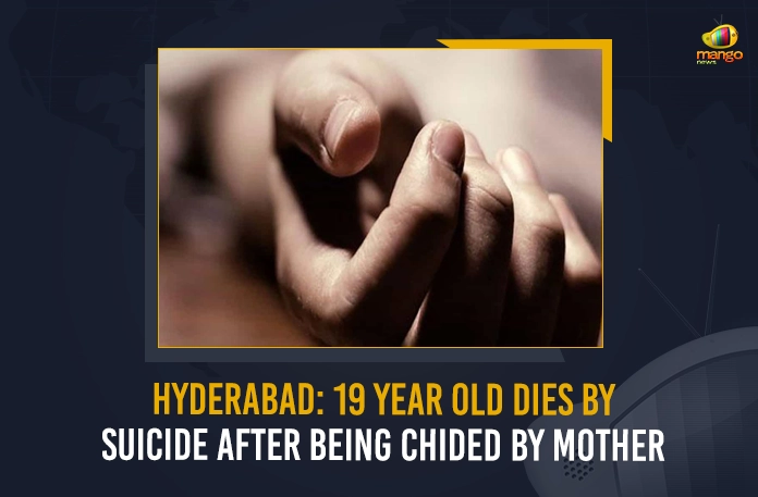 Hyderabad 19 Year Old Dies By Suicide After Being Chided By Mother Hyderabad 19 Year Old Dies By Suicide After Being Chided By Mother, Hyderabad, 19 Year Old Dies By Suicide, Hyderabad 19 Year Old Dies By Suicide,Mango News, Mango News Telugu, 19 Year Old Dies After Being Chided By Mother, Suicide After Being Chided By Mother, Hyderabad Crime, Telangana Crime, Hyderabad Crime News, Telangana Crime News, Hyderabad Latest News And Updates, Telangana Latest News And Live Updates
