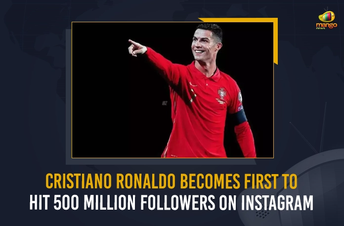 Cristiano Ronaldo Becomes First To Hit 500 Million Followers On Instagram Cristiano Ronaldo Becomes First To Hit 500 Million Followers On Instagram,Cristiano Ronaldo Hit 500 Million Followers,500 Million Followers Instagram,Cristiano Ronaldo,Mango News,Mango News Telugu,Cristiano Ronaldo Latest News and Updates,Cristiano Ronaldo Instagram,Cristiano Ronaldo Instagram 500 Million Followers,500 Million Followers For Cristiano,Cristiano Ronaldo,Cristiano Ronaldo Football Legend,Cristiano Ronaldo Net Worth,Cristiano Ronaldo Net Worth $1 Billion,Cristiano Ronaldo Portugal,Cristiano Ronaldo Portugeese Football Player