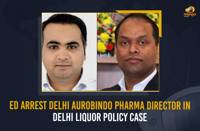 ED Arrest Delhi Aurobindo Pharma Director In Delhi Liquor Policy Case ED Arrest Delhi Aurobindo Pharma Director In Delhi Liquor Policy Case,Delhi Liquor Policy Scam, ED Raids Media House In Hyderabad, Delhi Liquor Scam, Mango News , Mango News Telugu, TRS MLC Kavitha, TRS MLC Kavitha Delhi Liqour Scam Case, Delhi Liquor Scam, Delhi Liquor Scam ED Rides, Delhi Liquor Scam Ed Raids In Telangana, Ed Raids In Telangana, Enforcement Directorate Hyd, Enforcement Directorate, Telangana Enforcement Directorate , Enforcement Directorate, Telangana ED