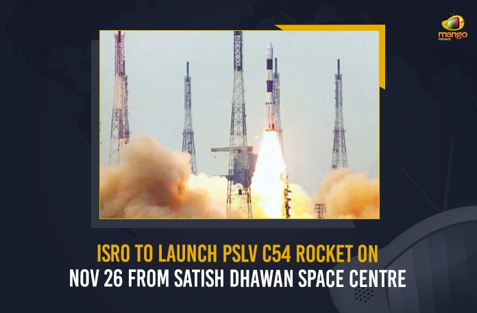 ISRO To Launch PSLV C54 Rocket On Nov 26 From Satish Dhawan Space Centre ISRO To Launch PSLV C54 Rocket On Nov 26 From Satish Dhawan Space Centre,Satish Dhawan Space Centre,ISRO Launch PSLV C54 Rocket,PSLV C54 Rocket,Mango News,Mango News Telugu, Vikram-S Count Down, Vikram-S Launch Updates, Vikram-S Count Down Launch, Vikram-S Latest News And Upates,Vikram-S News and Updates,Skyroot Successfully Launches,Skyroot Aerospace News And Live Updates