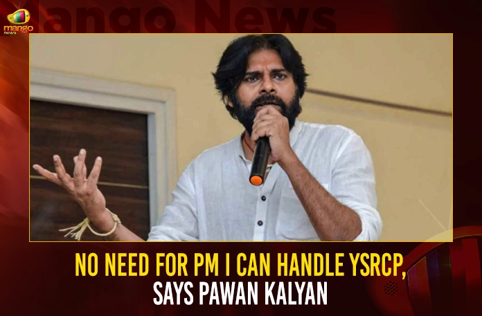 No Need For PM I Can Handle YSRCP, Says Pawan Kalyan No Need For PM I Can Handle YSRCP Says Pawan Kalyan,No Need For PM,I Can Handle YSRCP,Says Pawan Kalyan,Mango News,Mango News Telugu,Pawan Kalyan Latest News And Updates, Pawan Kalyan News And Live Updates, Pawan Kalyan Visits Ipatam, Power Star, Power Star Ippatam Village Visit, Power Star Pawan Kalyan, PSPK, Tension in Ippatam,YSRCP,Janasena,TDP Party