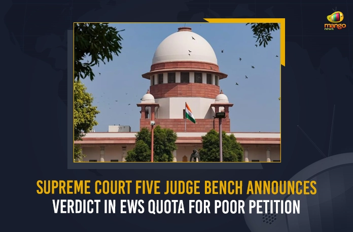 Supreme Court Five Judge Bench Announces Verdict In EWS Quota For Poor Petition Supreme Court Five Judge Bench Announces Verdict In EWS Quota For Poor Petition,Supreme Court Five Judge Bench,Supreme Court Five Judge ,Supreme Court,Mango News,Mango News Telugu,Supreme Court Latest News And Updates,Supreme Court India,Indian Supreme Court,Supreme Court Latest News And Updates, EWS India, India EWS,EWS Quota For Poor Petition,EWS Quota For Poor,EWS Quota