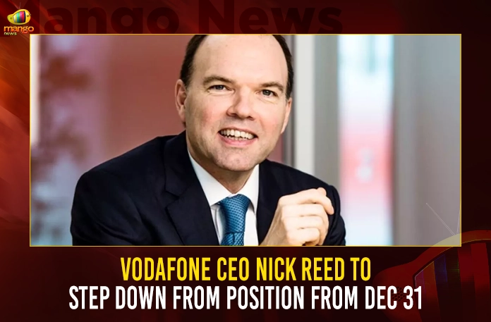 Vodafone CEO Nick Reed To Step Down From Position From Dec 31 Vodafone Ceo Nick Reed To Step Down From Position From Dec 31,Vodafone Ceo Nick Reed,Nick Reed Step Down From Position,Nick Reed Step Down As Ceo,Mango News,Vodafone,Vodafone Latest News And Updates,Nick Read Ceo Vodafone,Nick Read Net Worth,Nick Read Vodafone Net Worth,Vodafone Ceo Email,Nicholas Read,Vodafone Ceo,Vodafone Ceo News And Live Updates,Vodafone Group Ceo,Vodafone Group Ceo Nick Read,Vodafone Ceo Read,Vodafone Ceo,Vodafone Ceo News And Live Updates
