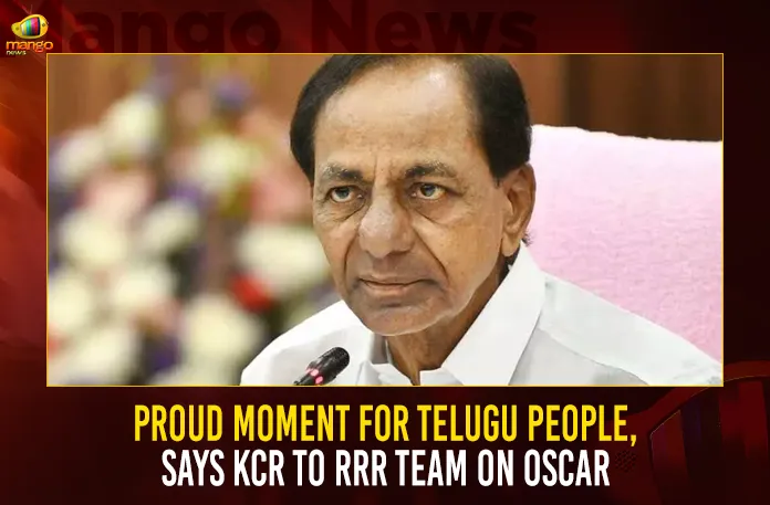 Proud Moment For Telugu People, Says KCR To RRR Team On Oscar Proud Moment For Telugu People Says KCR To RRR Team On Oscar,Proud Moment For Telugu People,KCR To RRR Team On Oscar,Proud Moment Says KCR,Mango News,CM KCR News And Live Updates,KCR To RRR Team Live Updates,Political Cine Celebrities Extends Congratulates,Telugu Film News 2023,RRR,RRR Movie,RRR Telugu Movie,RRR Movie Updates,RRR Movie Latest News,RRR Movie Songs,RRR Naatu Naatu Song,RRR Naatu Naatu,Naatu Naatu Song,Naatu Naatu,Naatu Naatu Video Song,Oscars,Oscars 2023,RRR Oscars 2023,RRR Naatu Naatu Song Oscars 2023,Naatu Naatu Full Video Song,Oscars 95,95th Academy Awards,Academy Awards,Global Star Ram Charan,RRR at OSCARS,Man Of Masses Ram Charan,SS Rajamouli,Ram Charan,Ram Charan Movies,Jr NTR,Jr NTR Movies,MM Keeravani,Lyricist Chandra Bose,Oscars 2023 Live Updates,Oscars 2023 Highlights