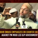 Asaduddin Owaisi Emphasizes On Counter Ideologies Against PM Modi Led BJP Government Asaduddin Owaisi Emphasizes On Counter Ideologies Against PM Modi Led BJP Government,Asaduddin Owaisi Emphasizes On Counter Ideologies,Counter Ideologies Against PM Modi,PM Modi Led BJP Government,Mango News,AIMIM President Owaisi Takes Dig,Till You Dont Fight BJP With Ideology,10 Current Decisions Taken by PM Modi,BJP vs Congress Debate Points,Congress vs BJP in India,Positives and Negatives of Modi,Modi Government Achievement,Asaduddin Owaisi Latest News and Updates